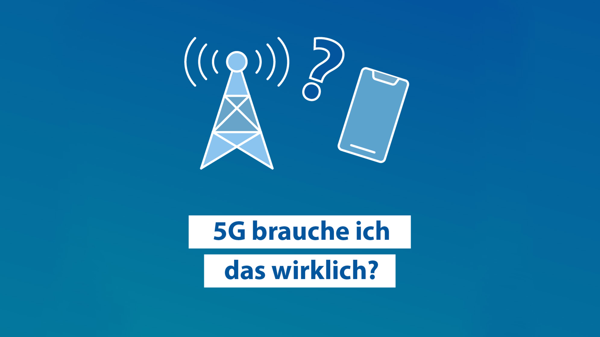 Brauche ich 5G denn wirklich?